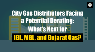 City Gas Distributors Facing a Potential Derating: What’s Next for IGL, MGL, and Gujarat Gas?